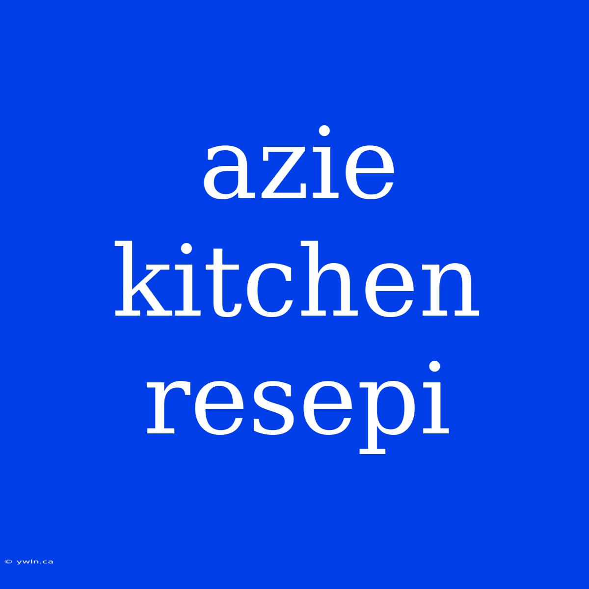 Azie Kitchen Resepi