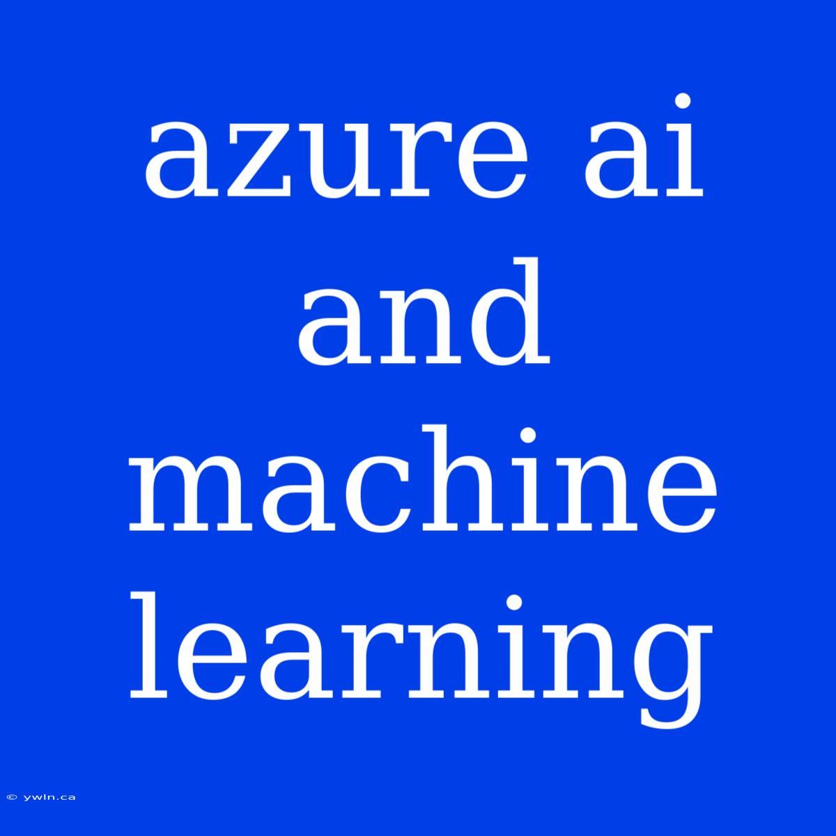 Azure Ai And Machine Learning