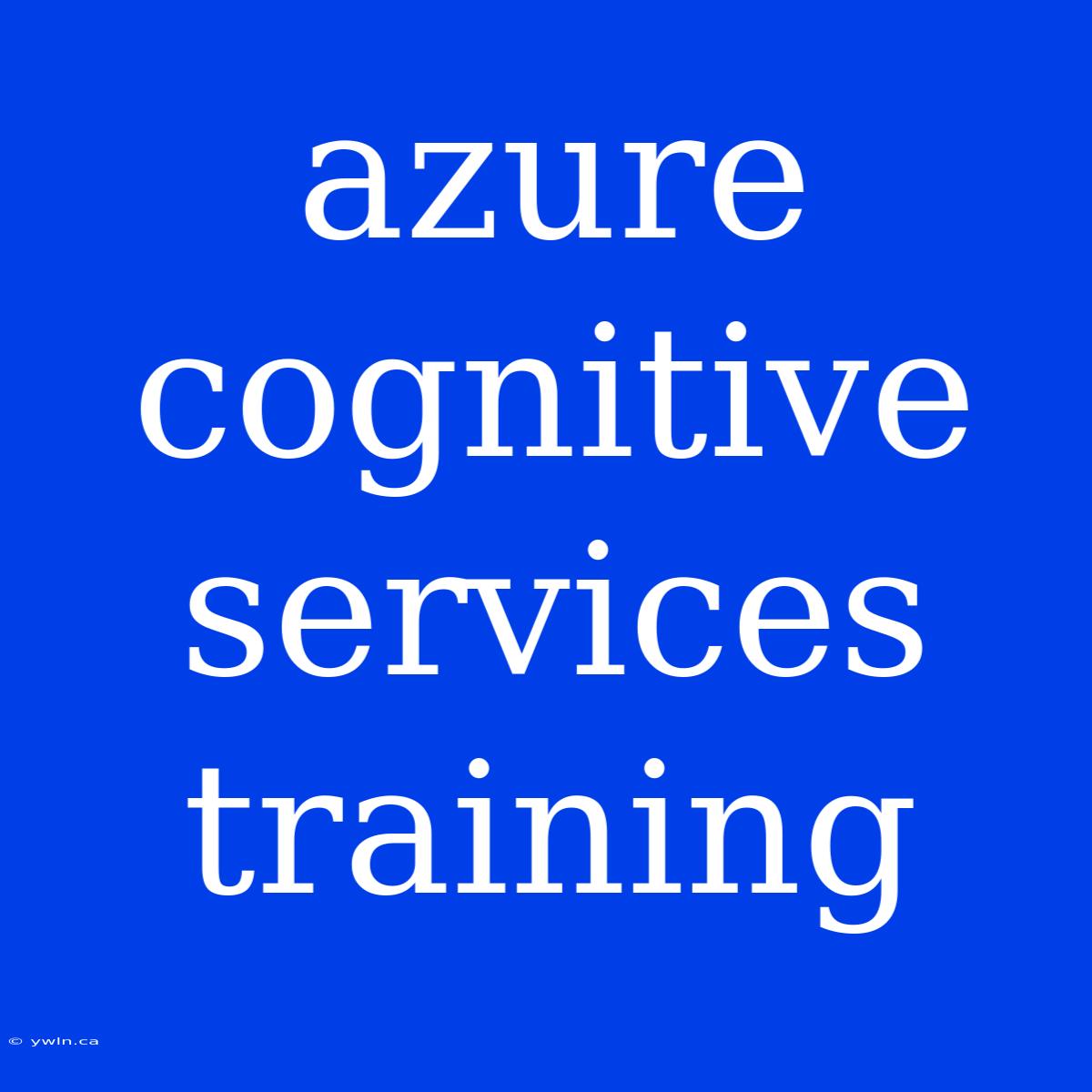 Azure Cognitive Services Training