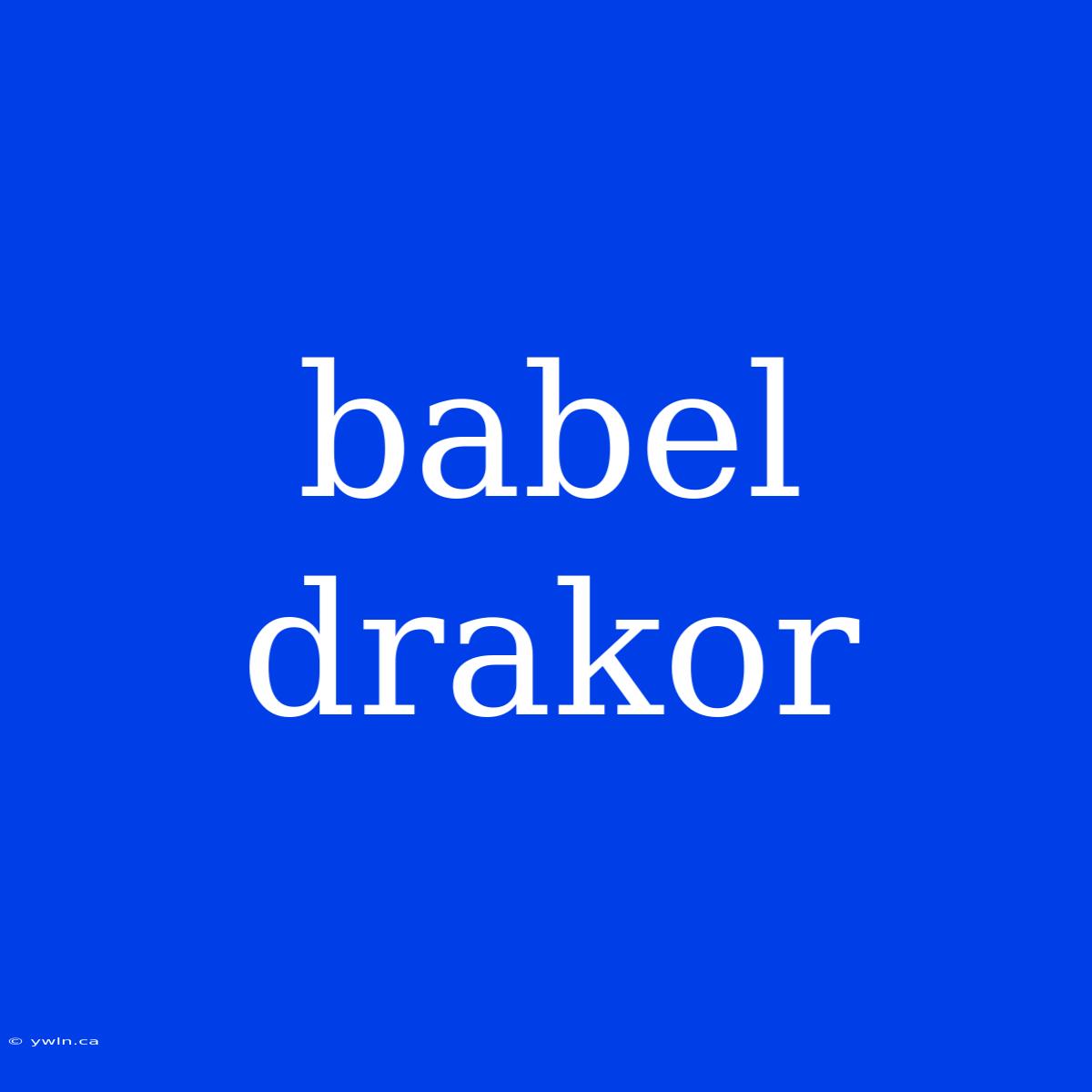 Babel Drakor