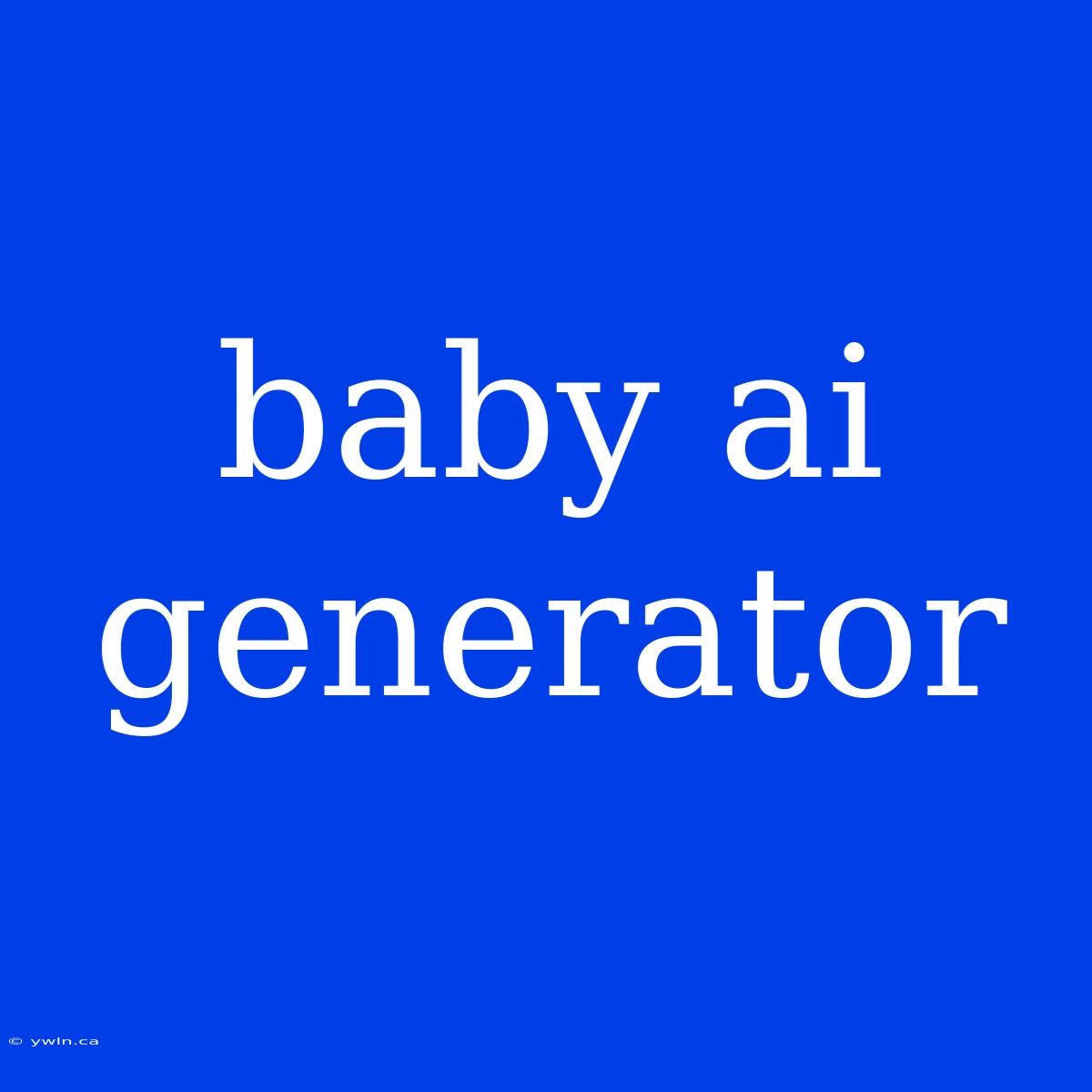 Baby Ai Generator