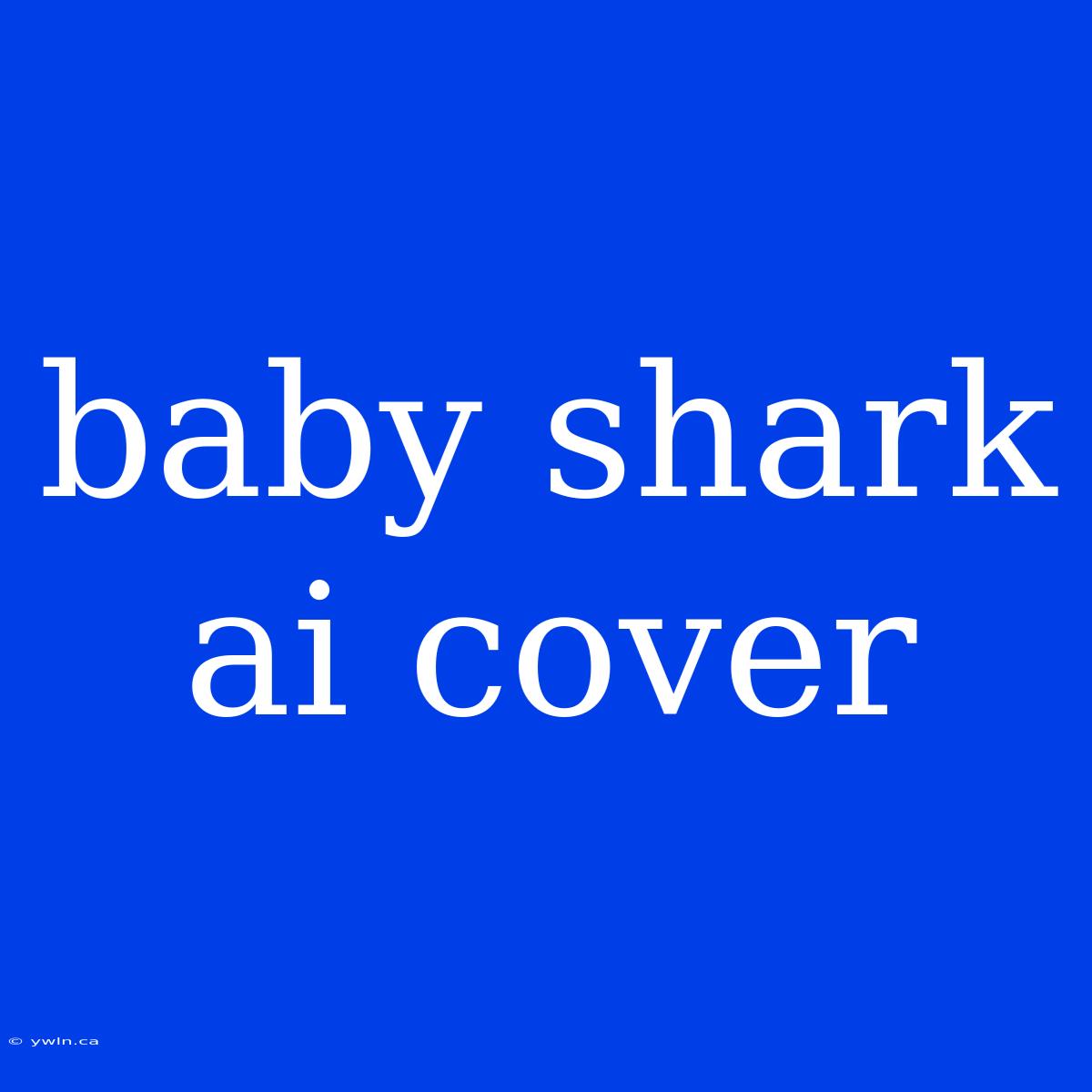 Baby Shark Ai Cover