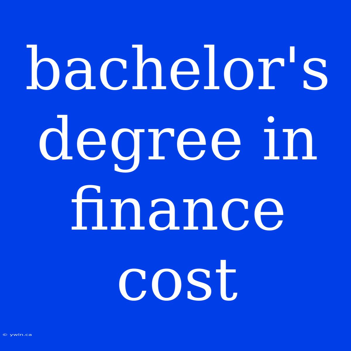 Bachelor's Degree In Finance Cost