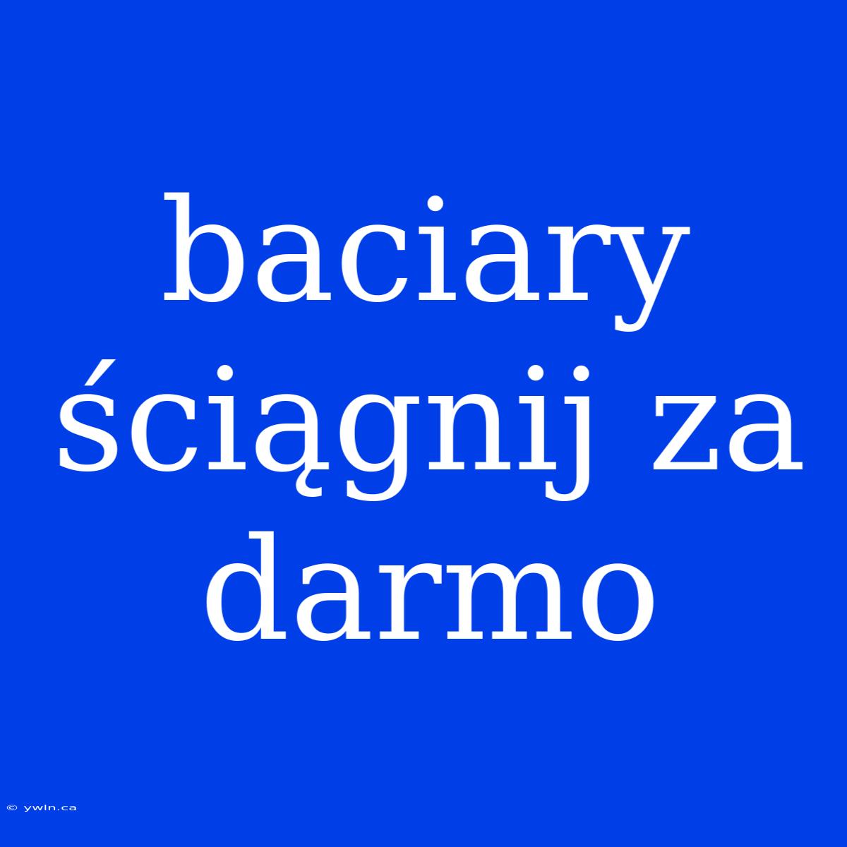 Baciary Ściągnij Za Darmo