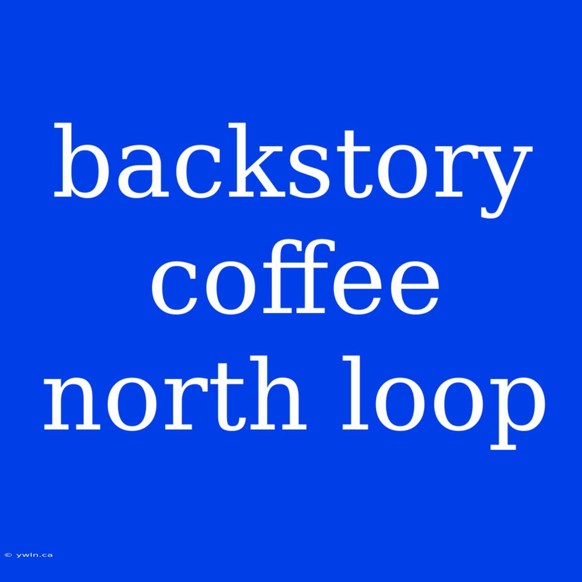 Backstory Coffee North Loop