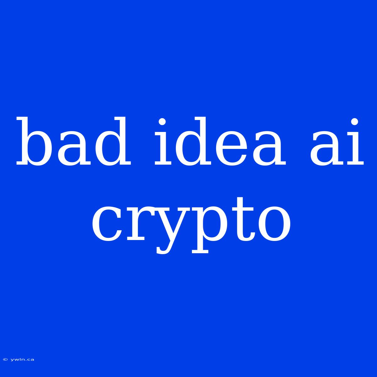 Bad Idea Ai Crypto