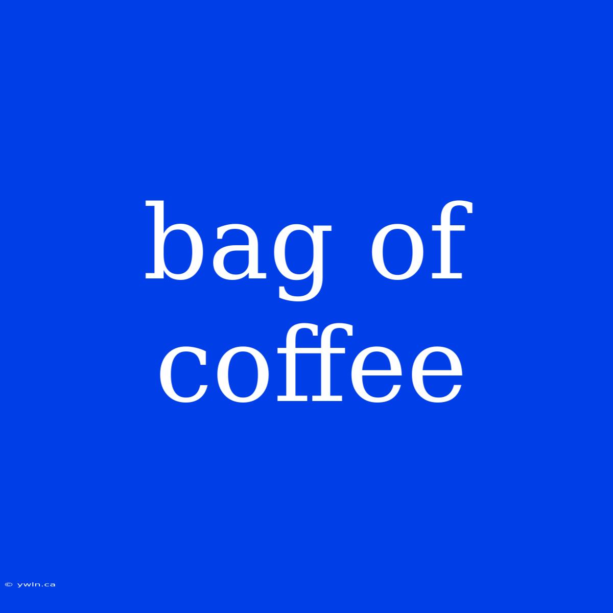 Bag Of Coffee