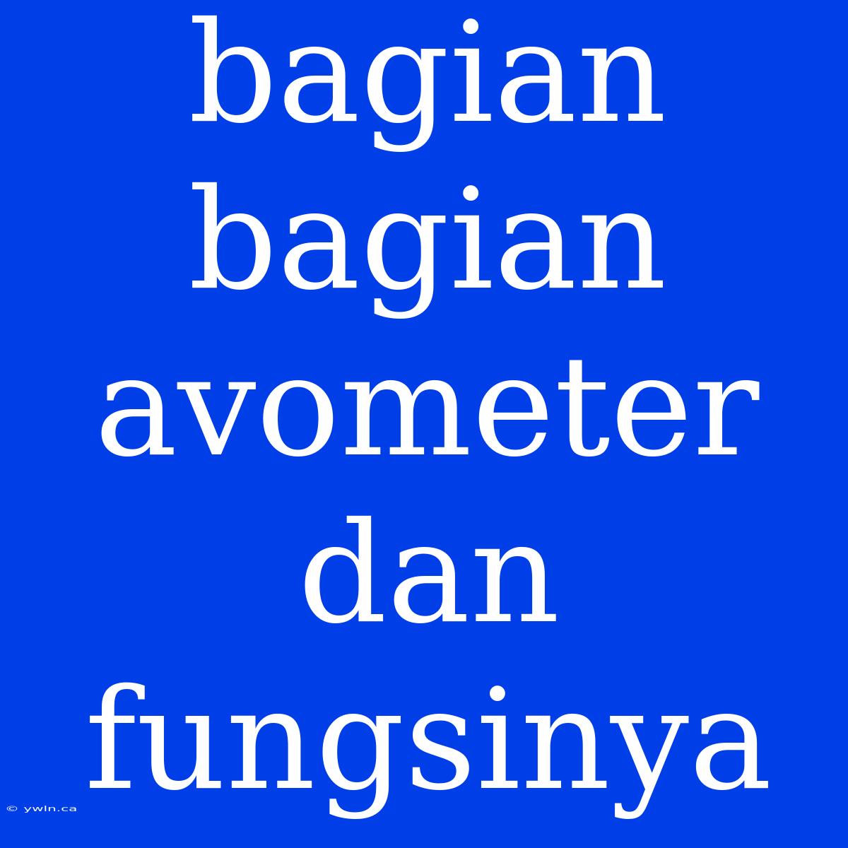 Bagian Bagian Avometer Dan Fungsinya