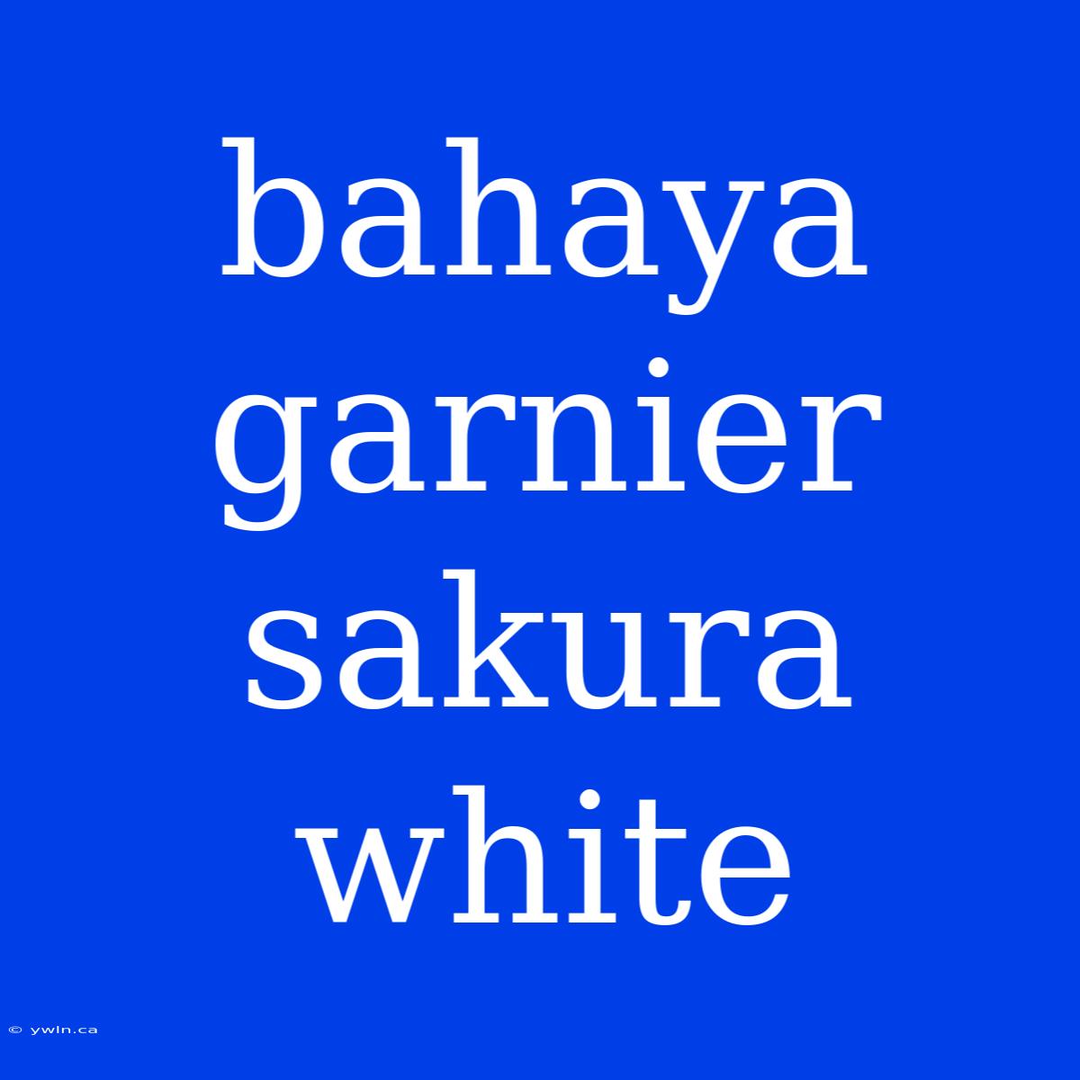 Bahaya Garnier Sakura White