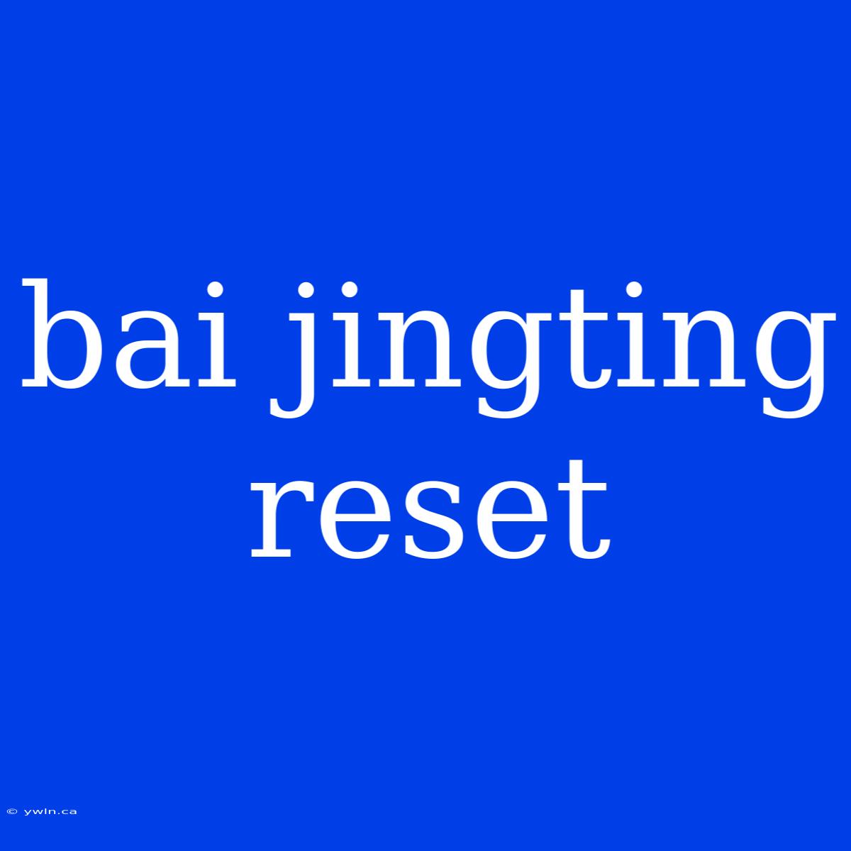 Bai Jingting Reset