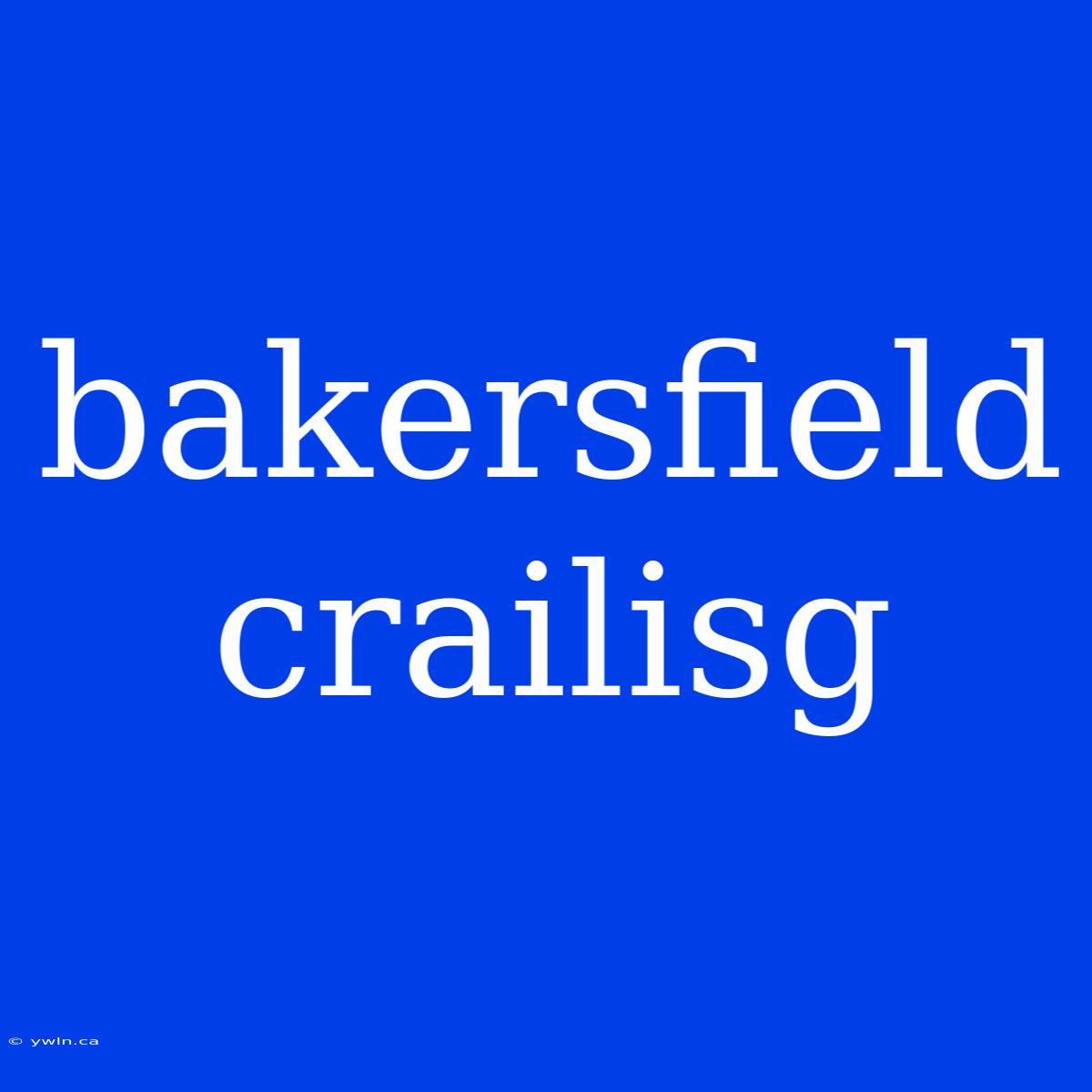 Bakersfield Crailisg