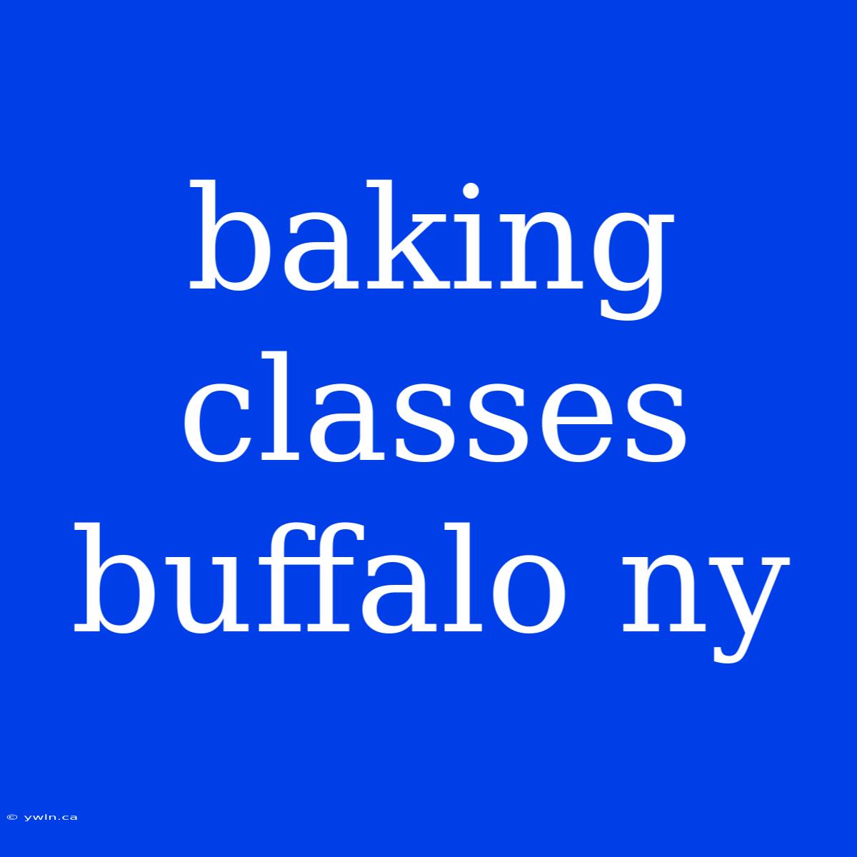 Baking Classes Buffalo Ny