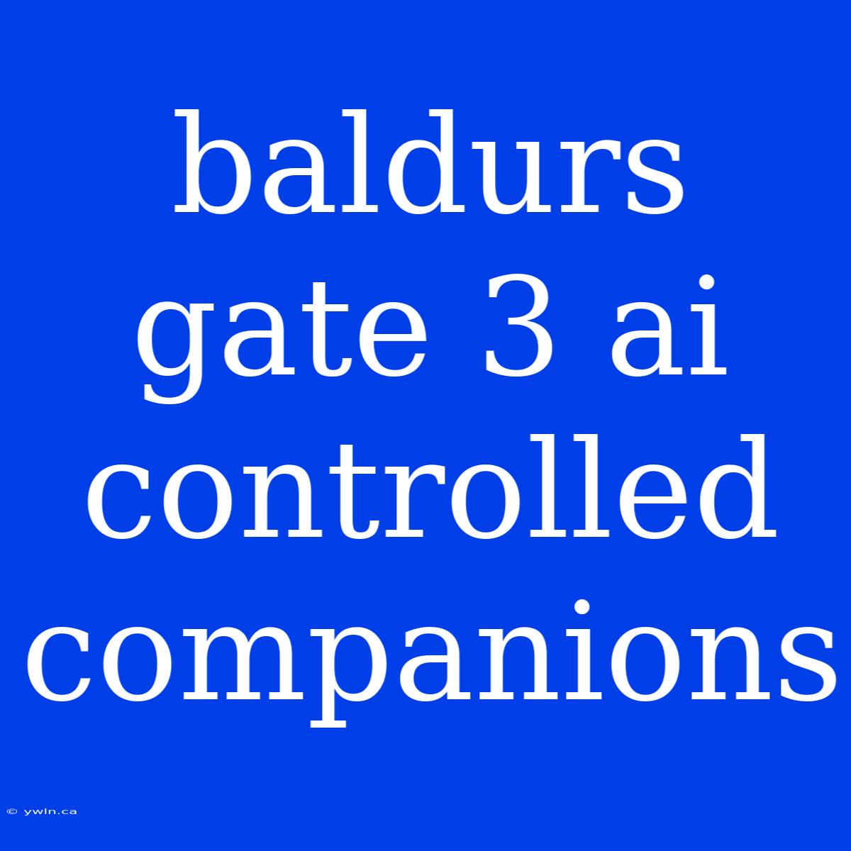 Baldurs Gate 3 Ai Controlled Companions