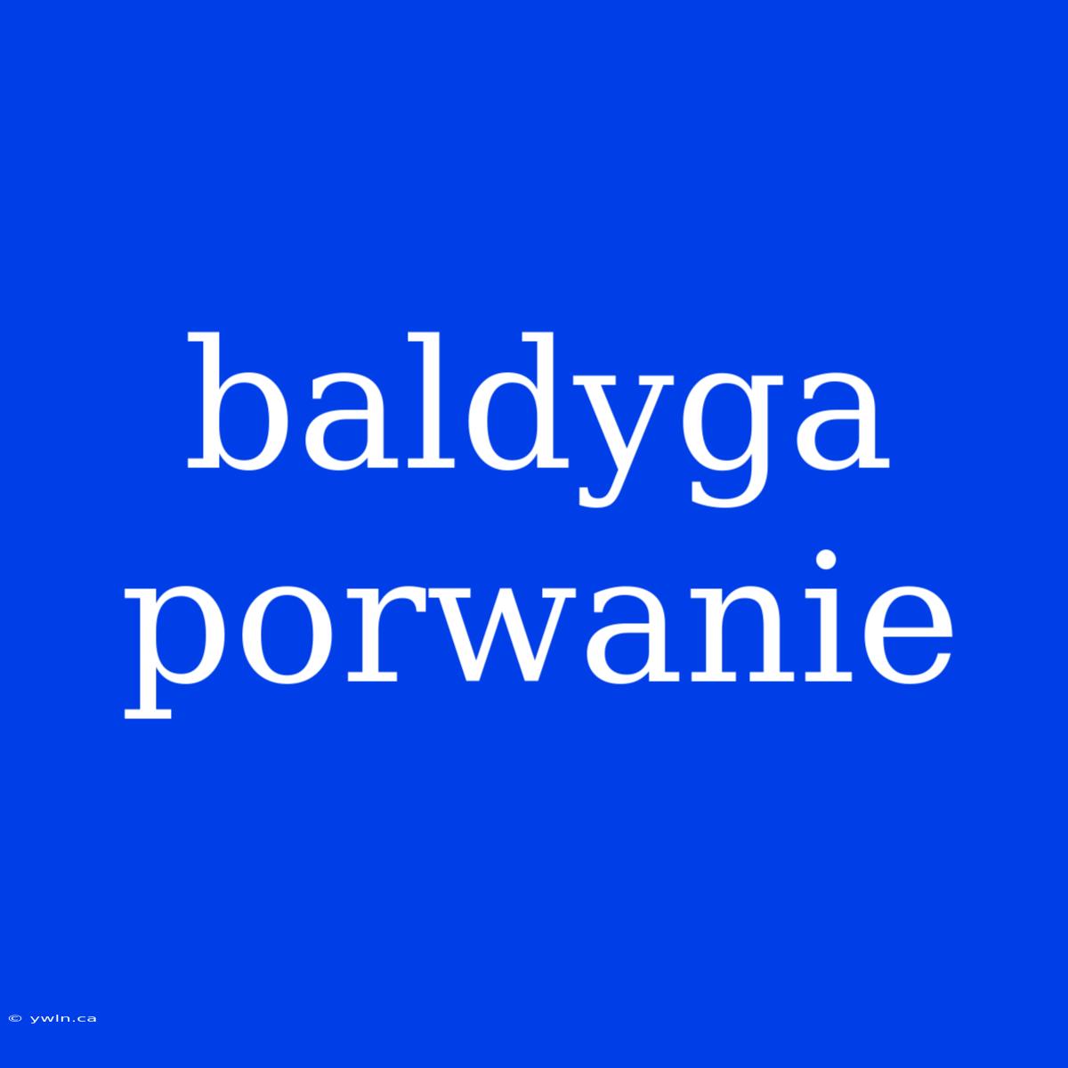 Baldyga Porwanie