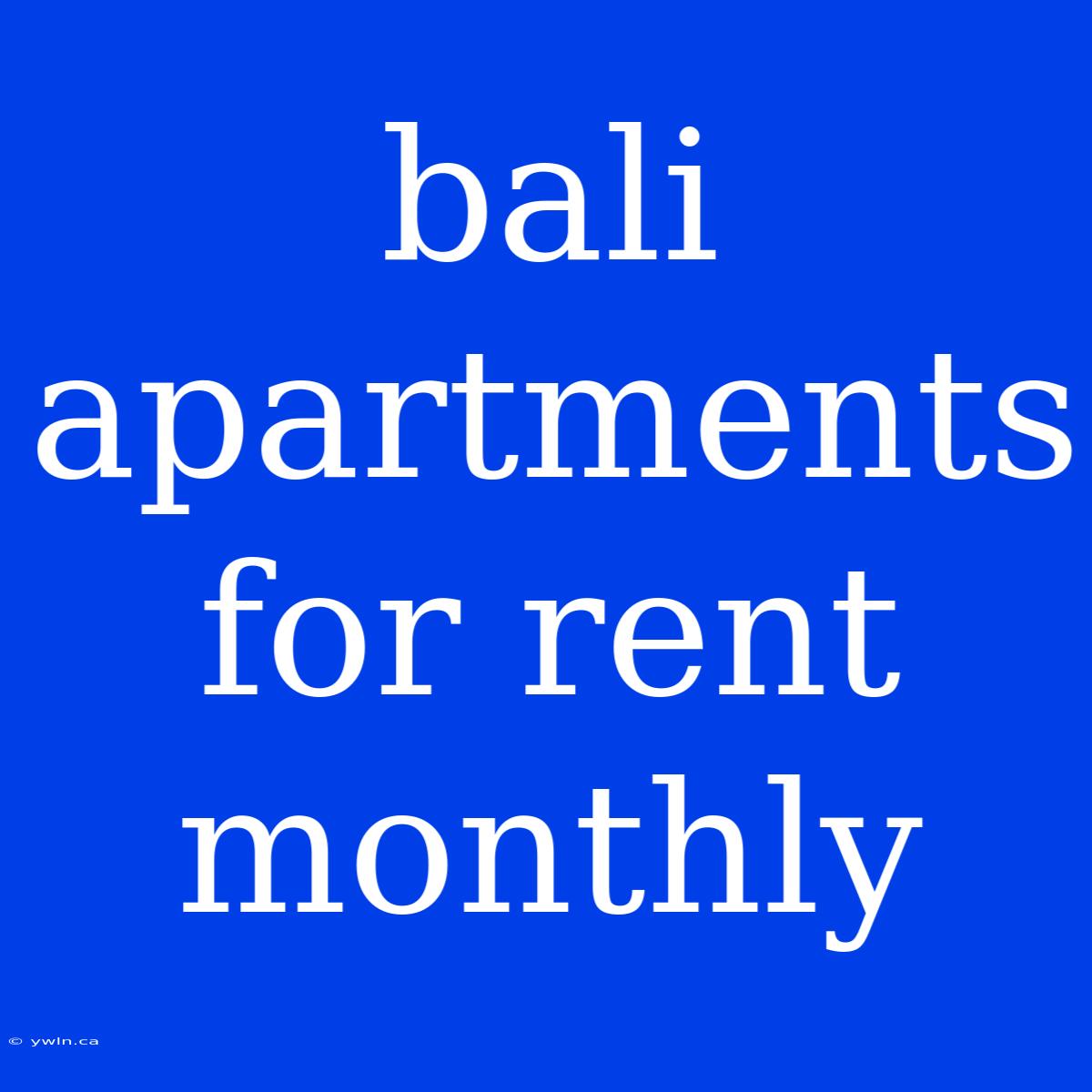 Bali Apartments For Rent Monthly