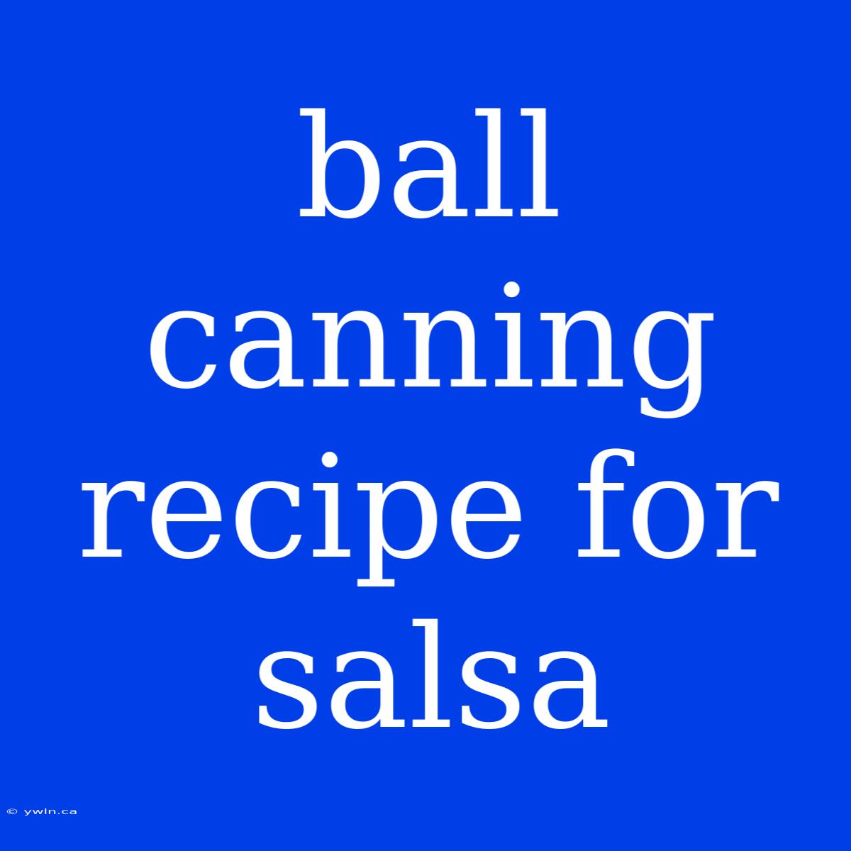 Ball Canning Recipe For Salsa