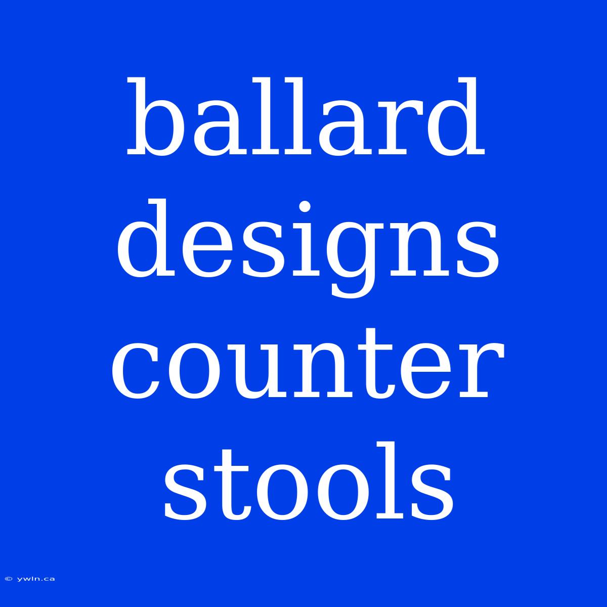 Ballard Designs Counter Stools