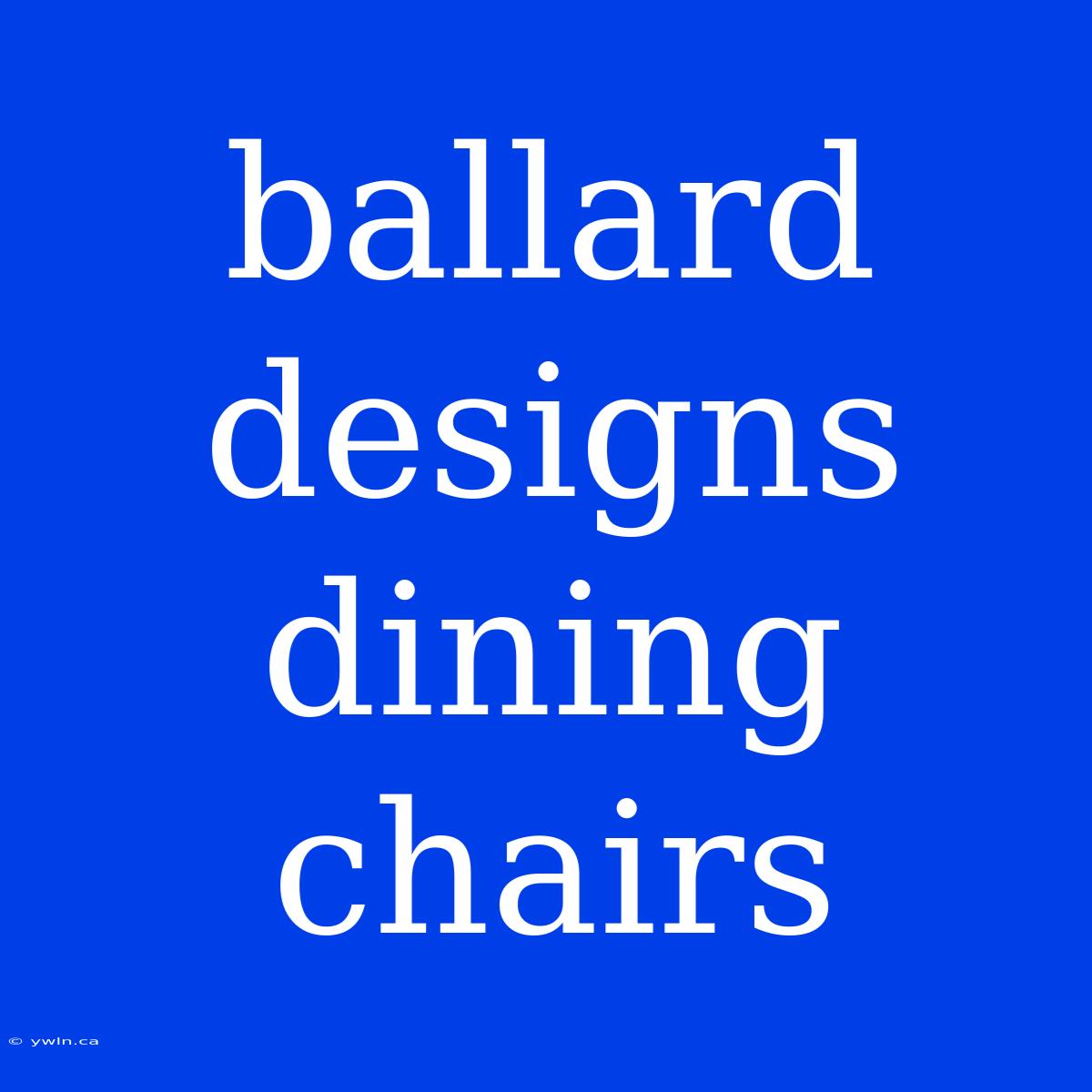 Ballard Designs Dining Chairs