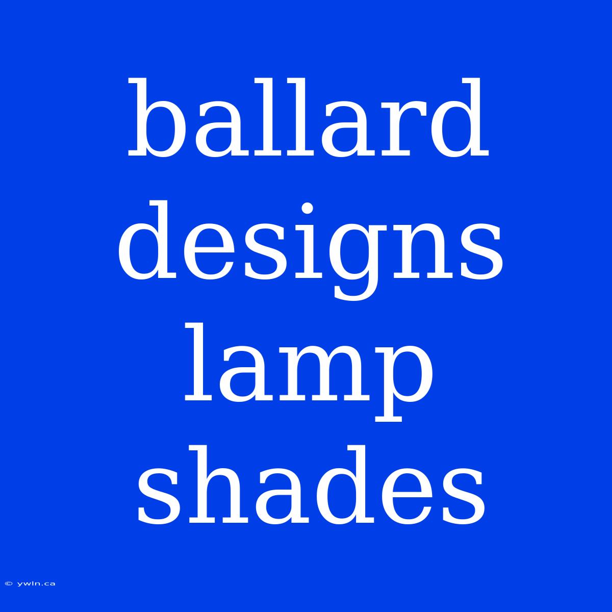 Ballard Designs Lamp Shades