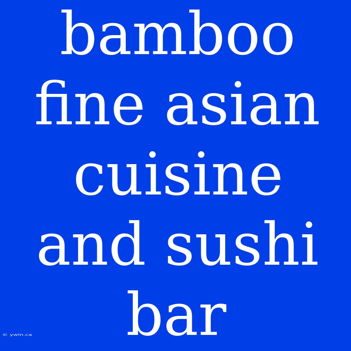 Bamboo Fine Asian Cuisine And Sushi Bar