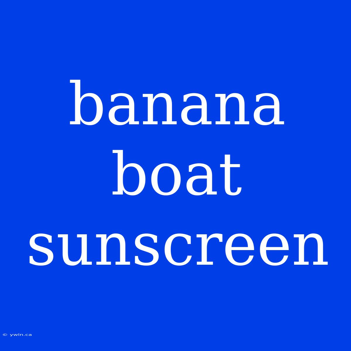 Banana Boat Sunscreen