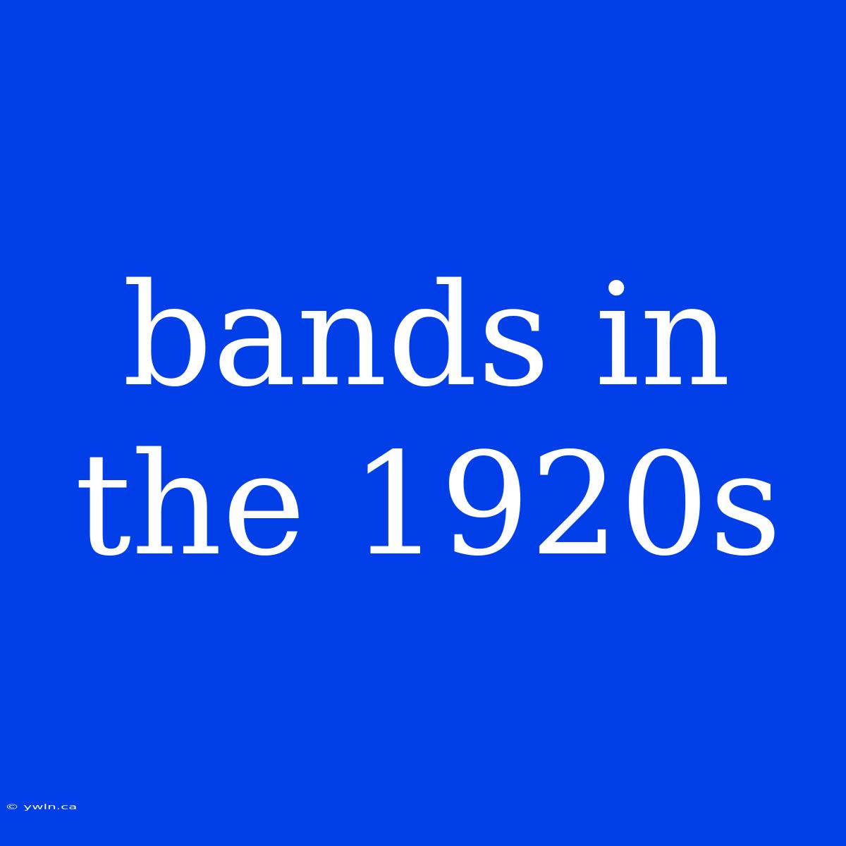 Bands In The 1920s