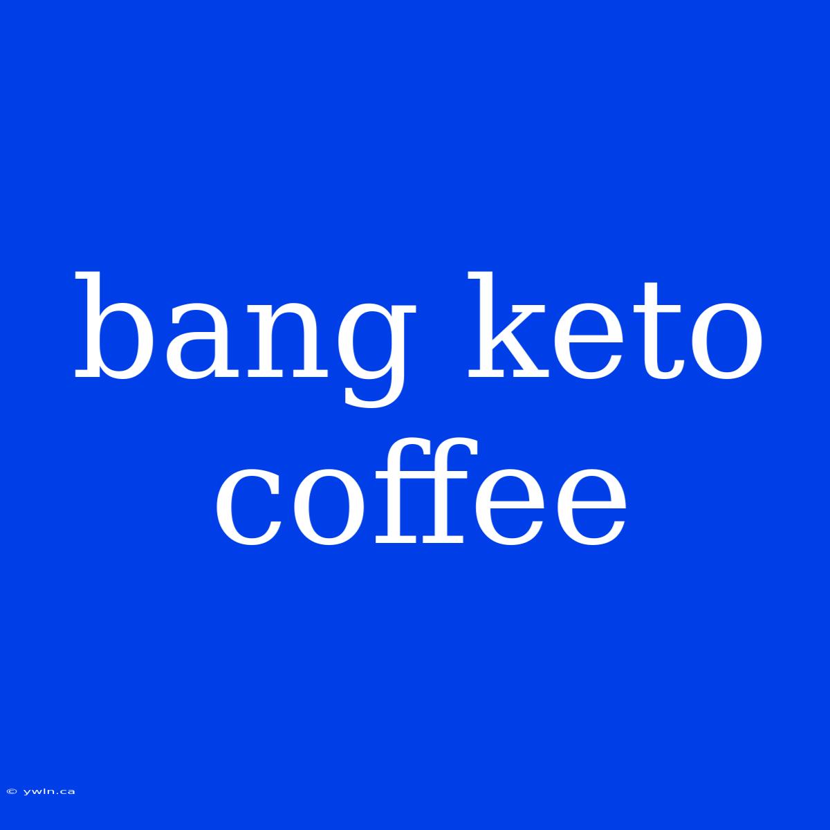 Bang Keto Coffee