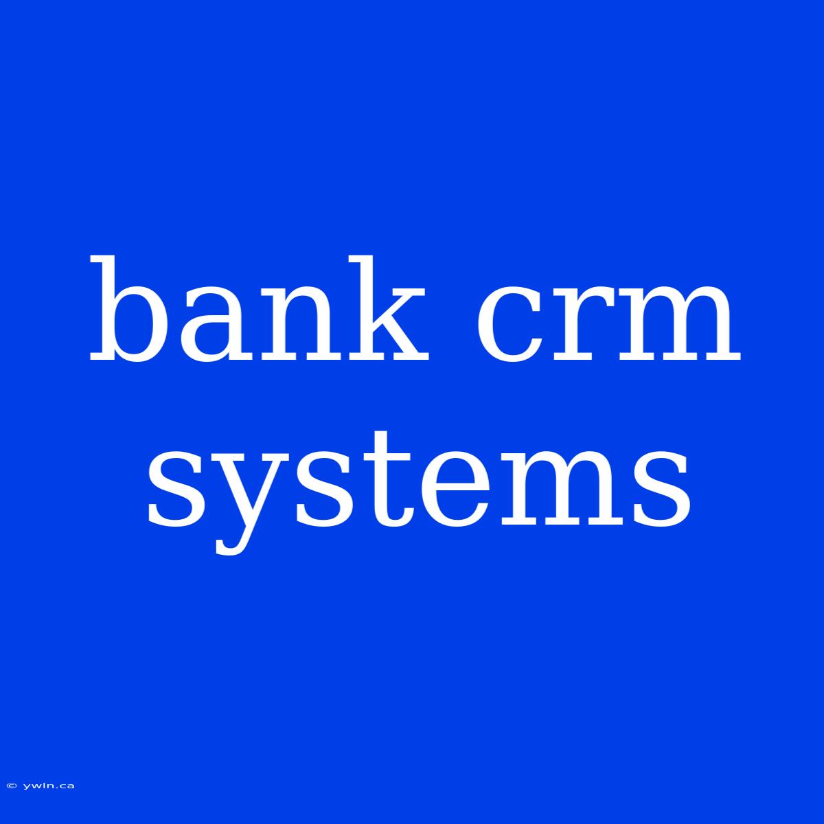 Bank Crm Systems