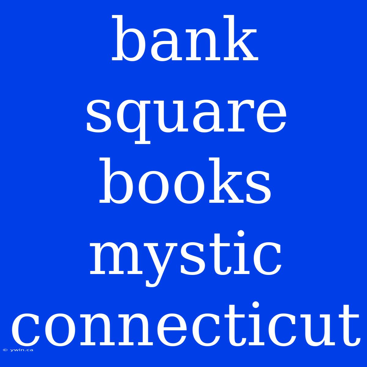 Bank Square Books Mystic Connecticut