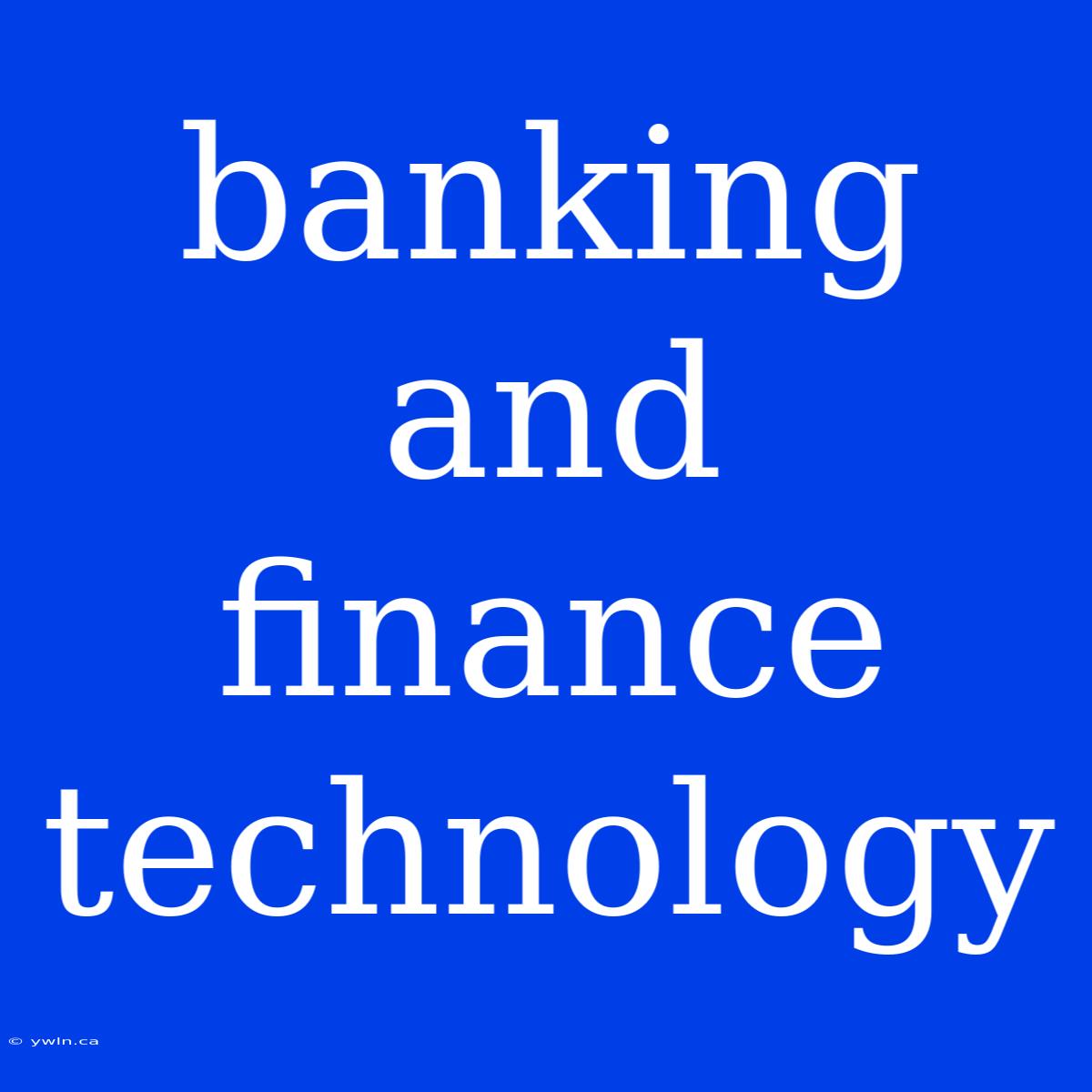 Banking And Finance Technology