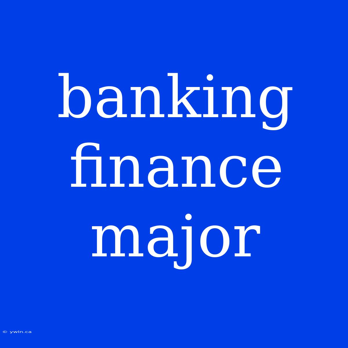 Banking Finance Major