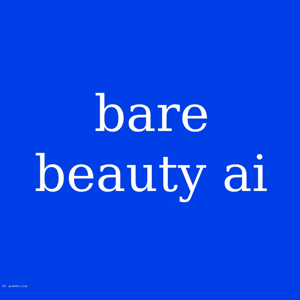 Bare Beauty Ai