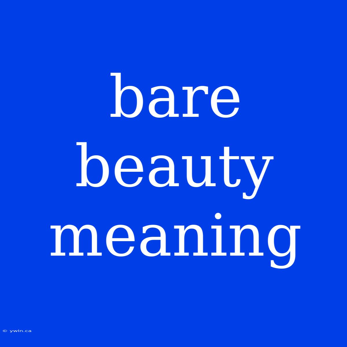 Bare Beauty Meaning