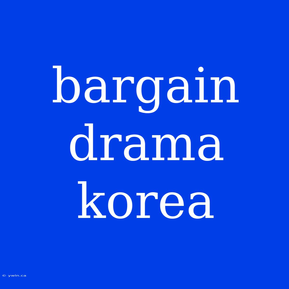 Bargain Drama Korea