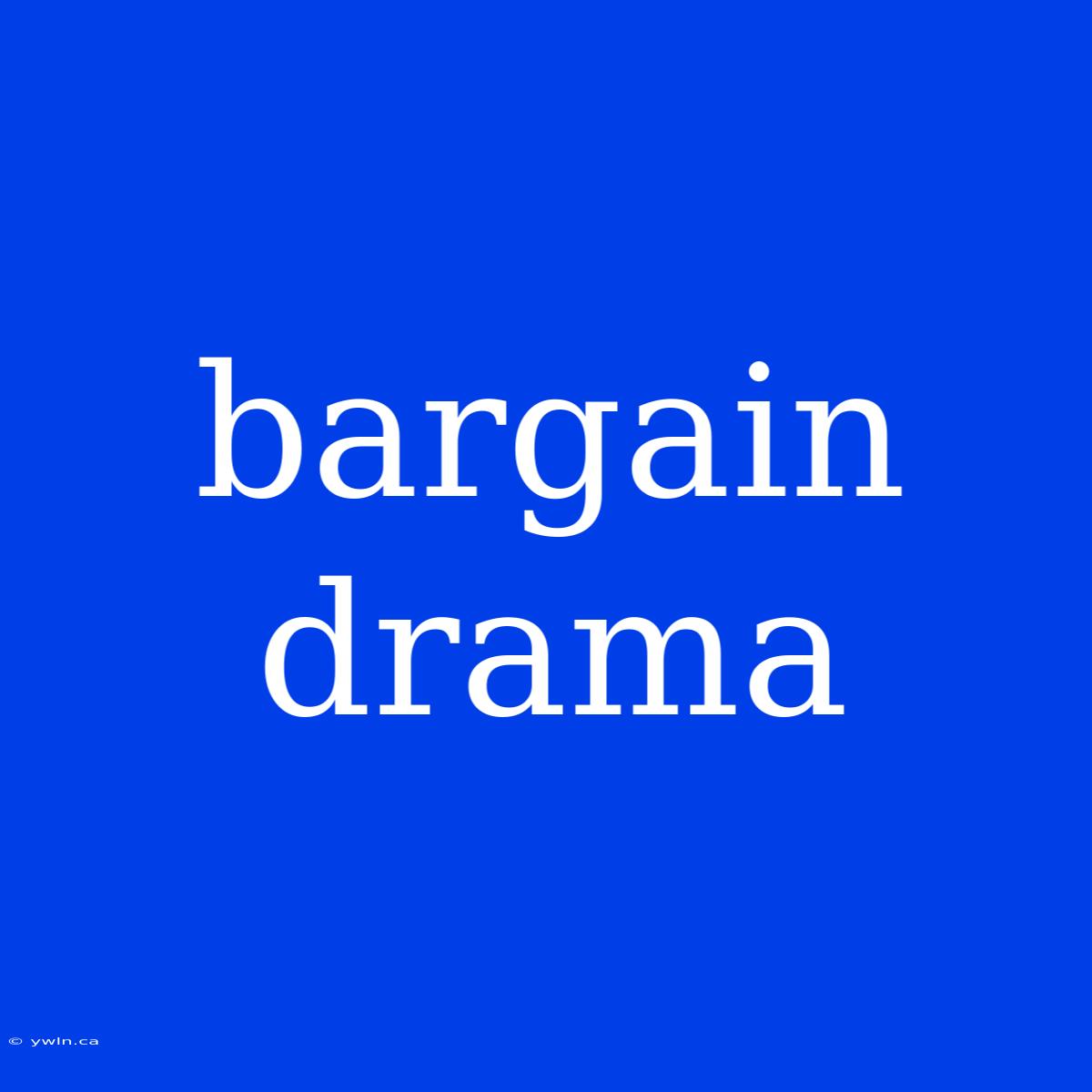 Bargain Drama