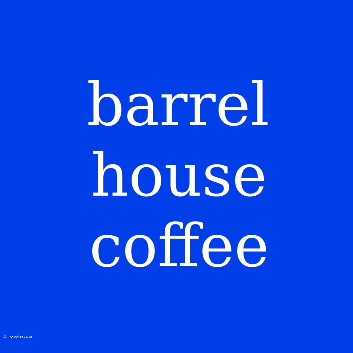 Barrel House Coffee