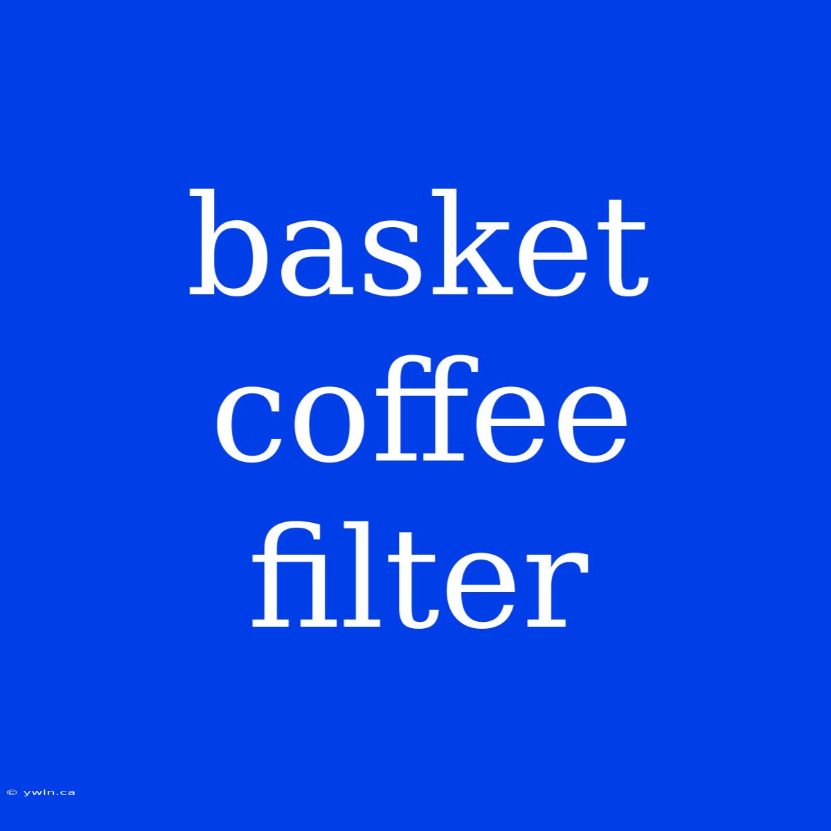 Basket Coffee Filter