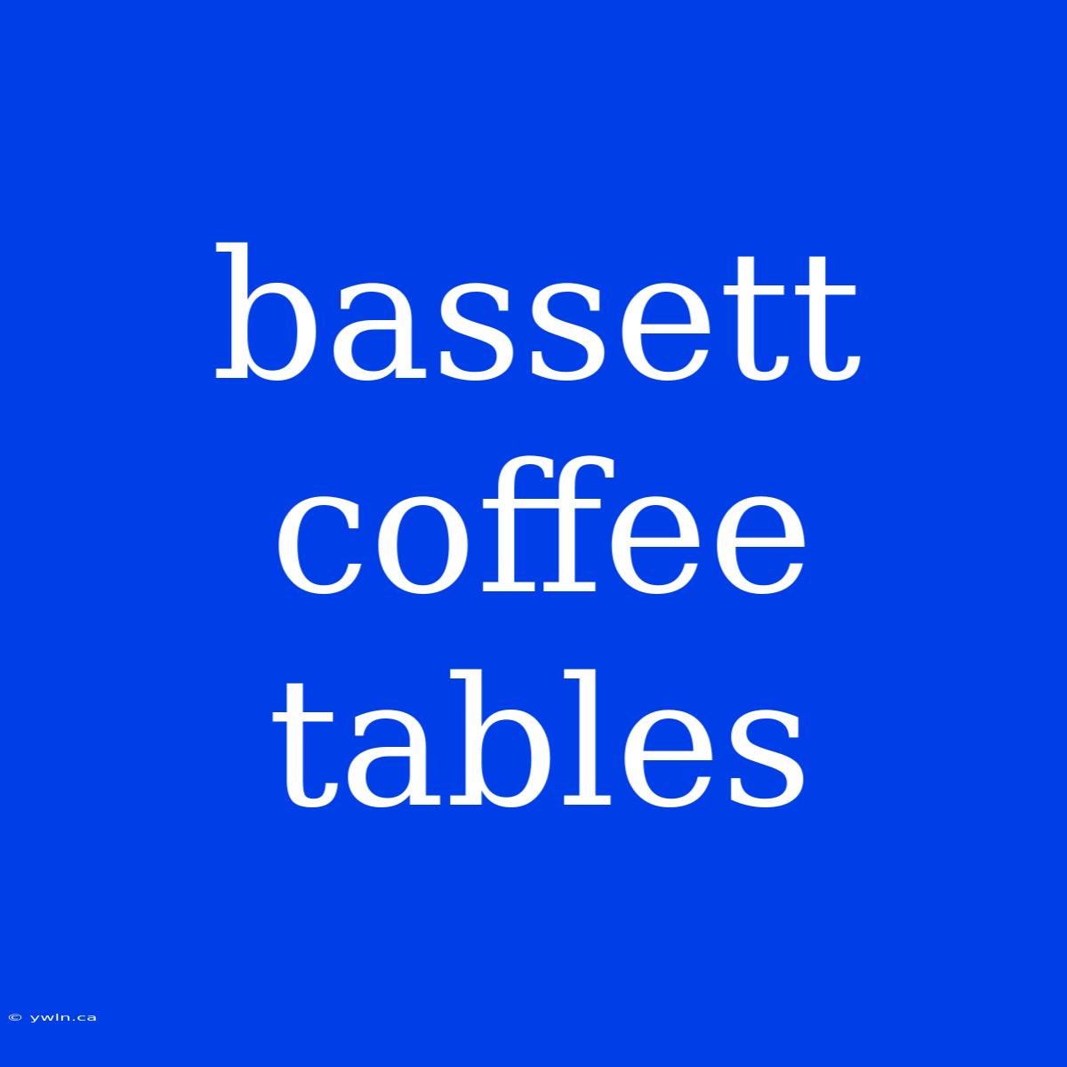 Bassett Coffee Tables