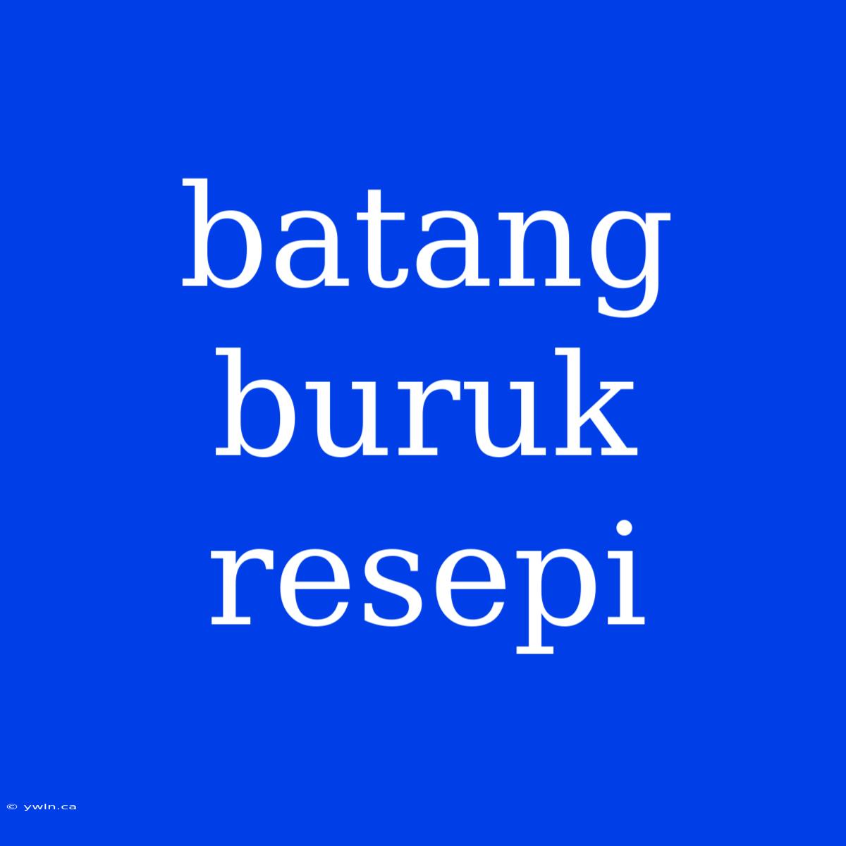 Batang Buruk Resepi