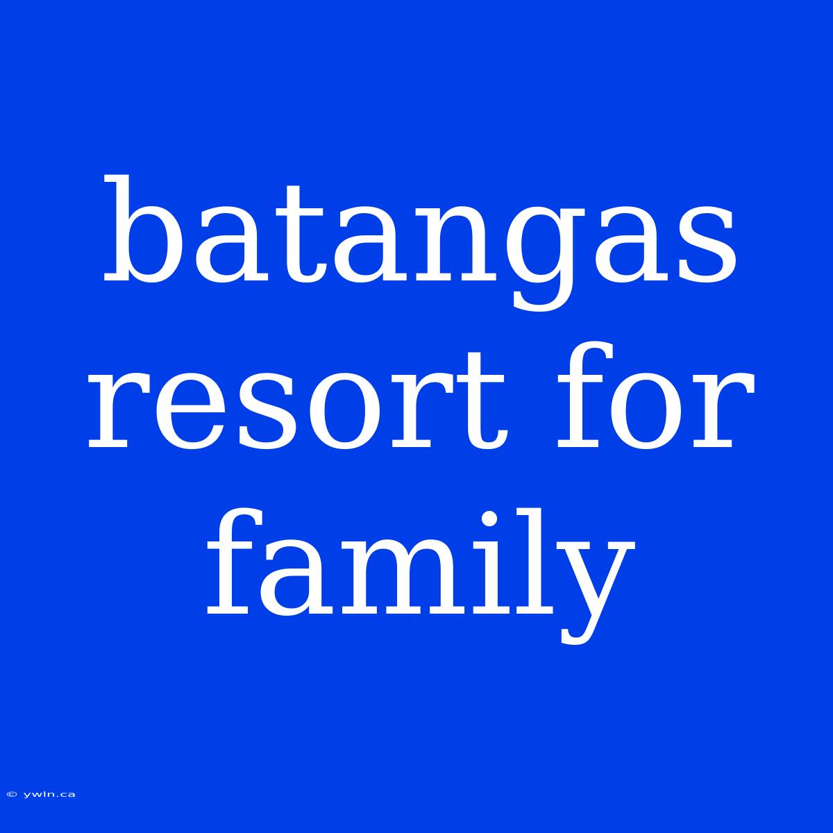 Batangas Resort For Family