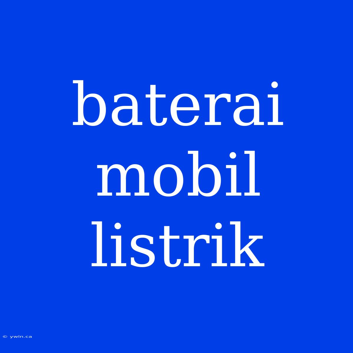 Baterai Mobil Listrik