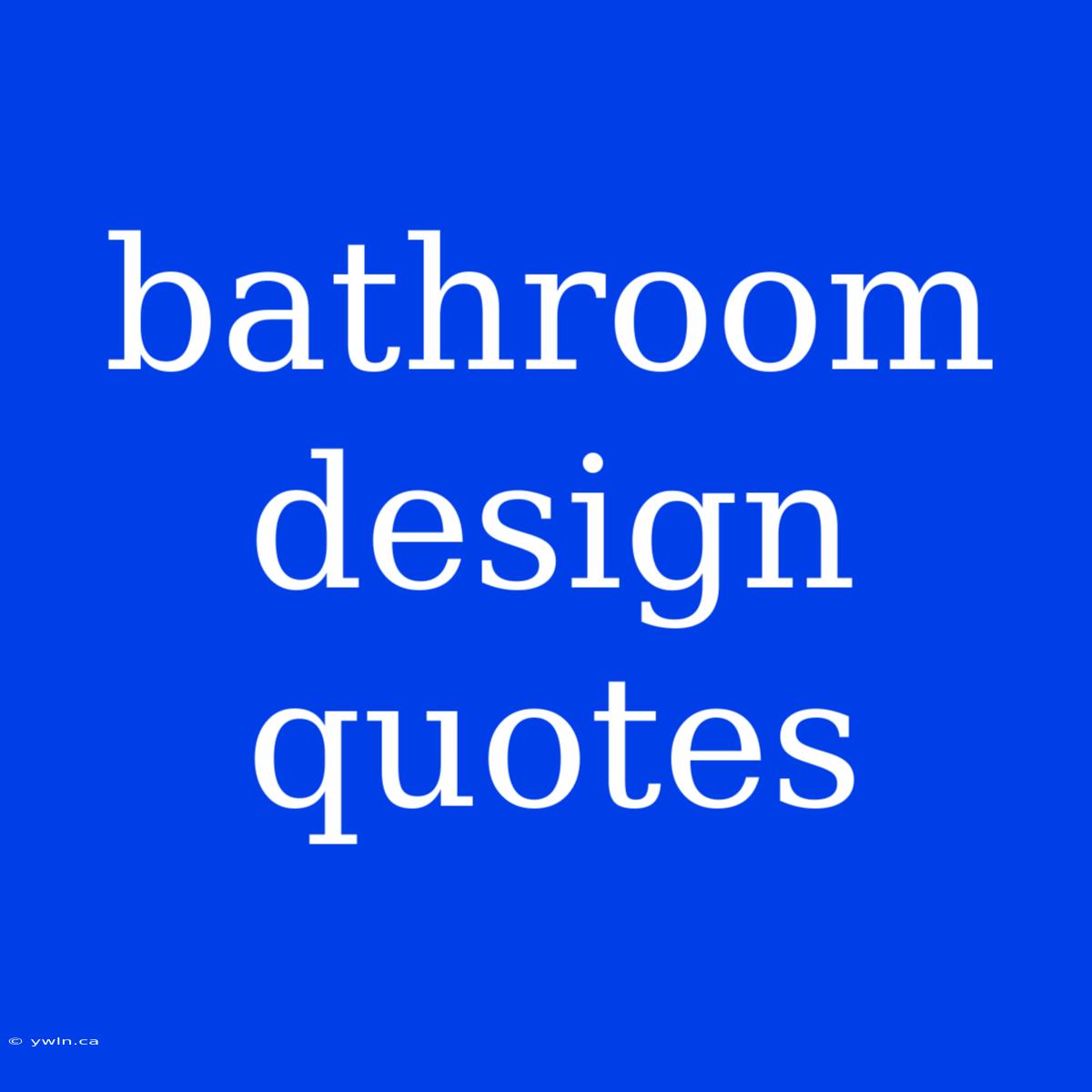 Bathroom Design Quotes