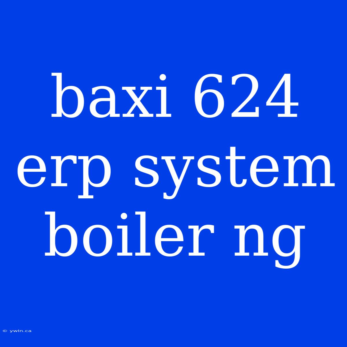 Baxi 624 Erp System Boiler Ng