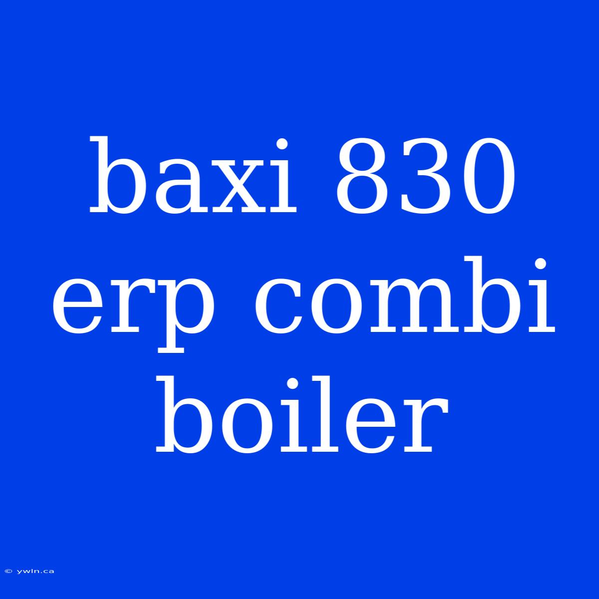 Baxi 830 Erp Combi Boiler