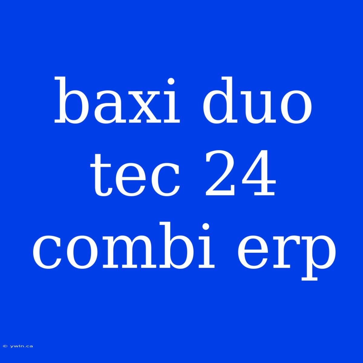 Baxi Duo Tec 24 Combi Erp