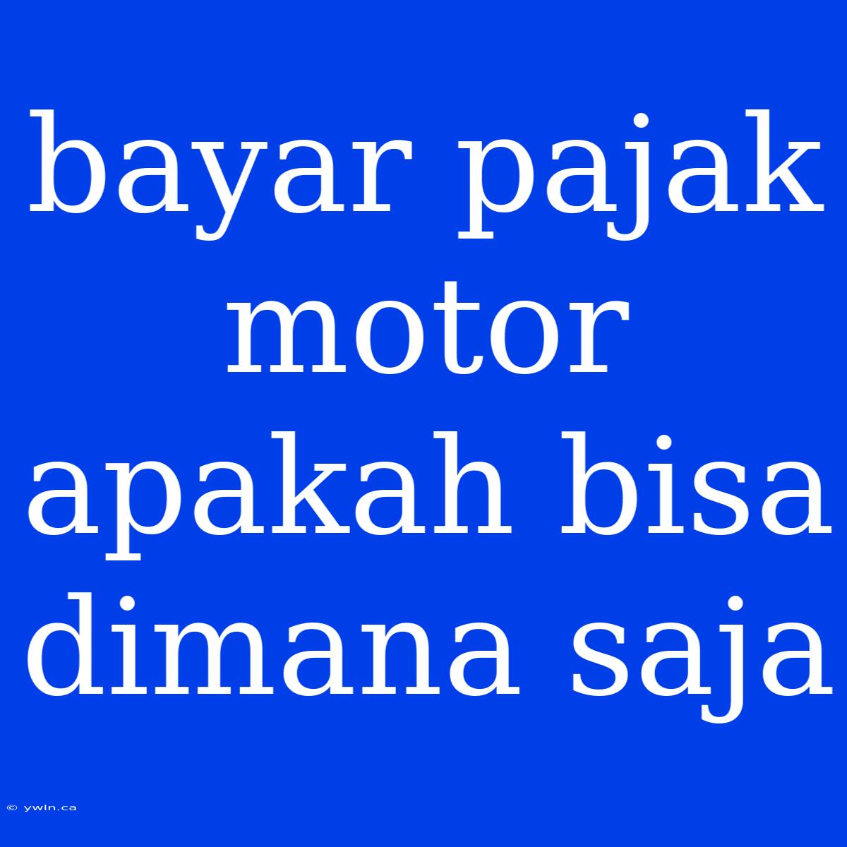 Bayar Pajak Motor Apakah Bisa Dimana Saja