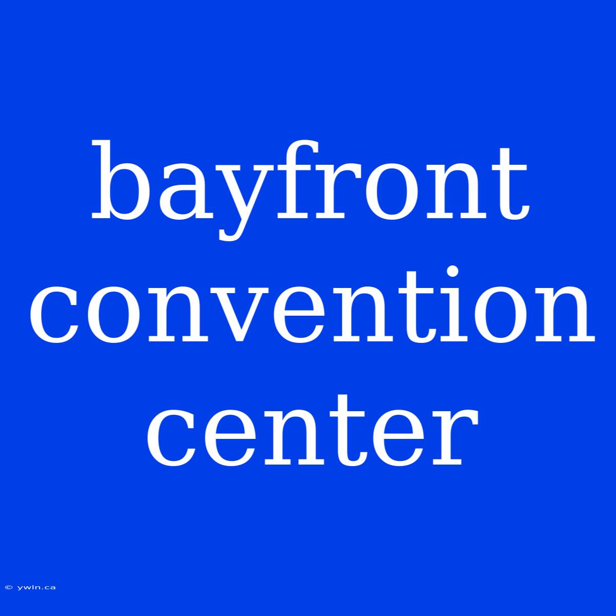 Bayfront Convention Center