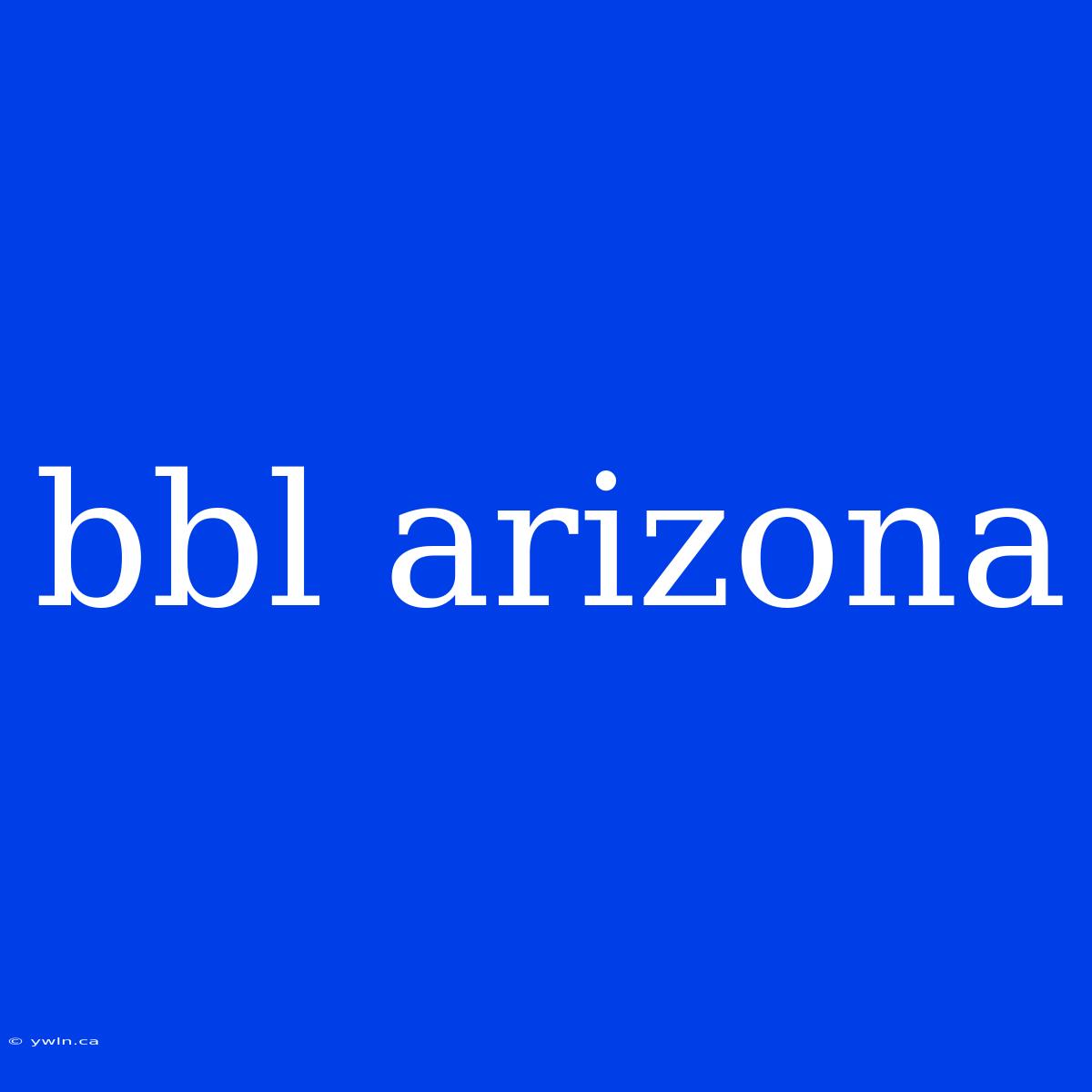 Bbl Arizona