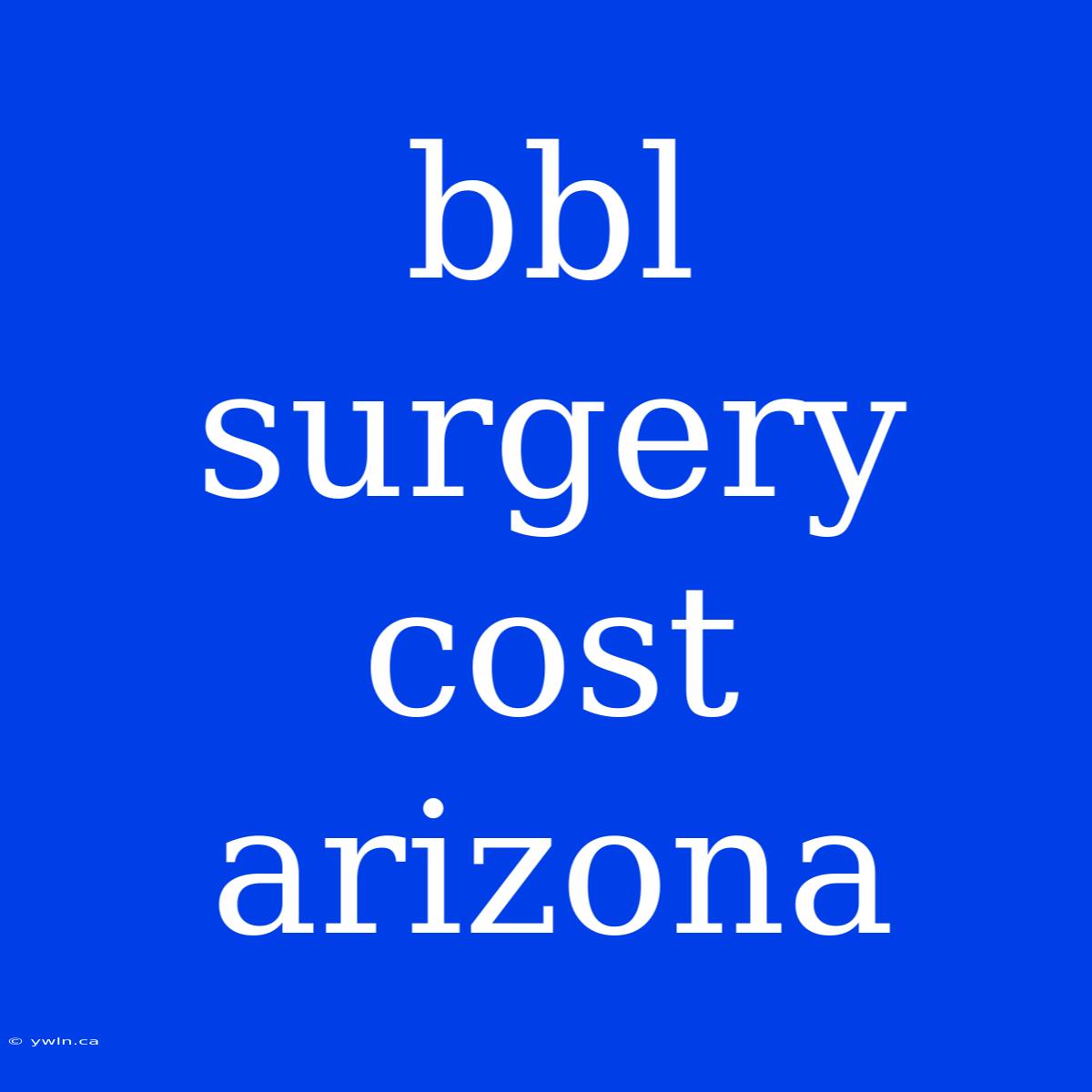 Bbl Surgery Cost Arizona