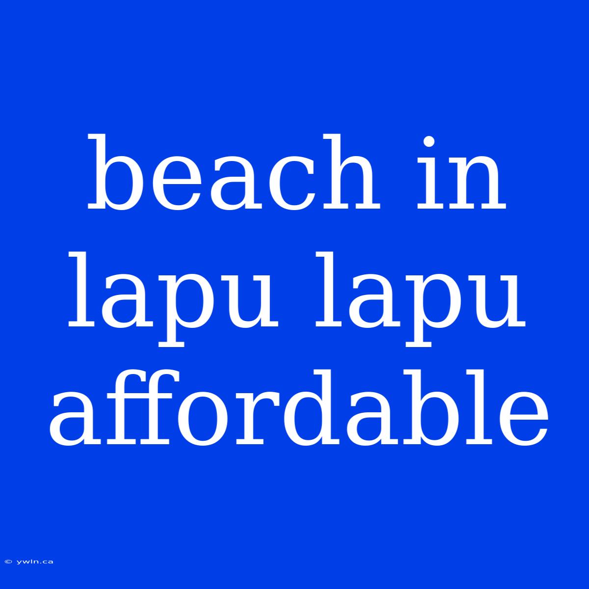 Beach In Lapu Lapu Affordable